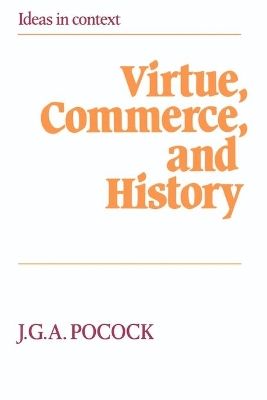 Virtue, Commerce, and History by J. G .A. Pocock