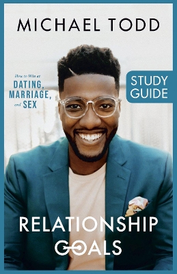 Relationship Goals Study Guide: How to Win at Dating, Marriage, and Sex book