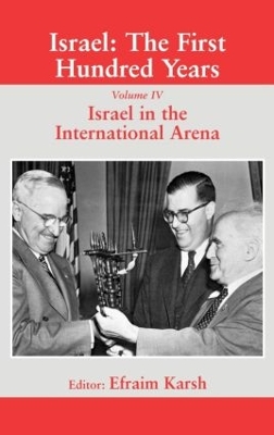 Israel: The First Hundred Years: Volume IV: Israel in the International Arena by Efraim Karsh