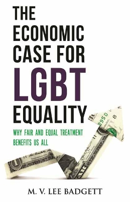 The Economic Case for LGBT Equality: Why Fair and Equal Treatment Benefits Us All book