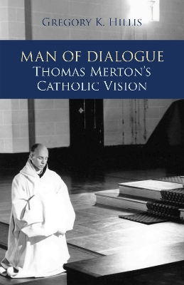 Man of Dialogue: Thomas Merton’s Catholic Vision book