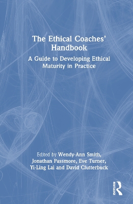 The Ethical Coaches’ Handbook: A Guide to Developing Ethical Maturity in Practice by Wendy-Ann Smith