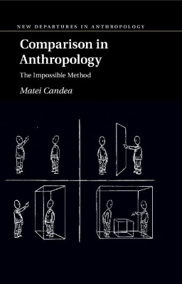 Comparison in Anthropology: The Impossible Method by Matei Candea