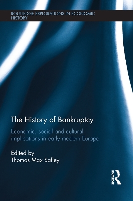 The The History of Bankruptcy: Economic, Social and Cultural Implications in Early Modern Europe by Thomas Max Safley