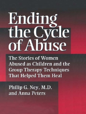 Ending The Cycle Of Abuse: The Stories Of Women Abused As Children & The Group Therapy Techniques That Helped Them Heal book