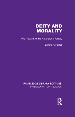 Deity and Morality: With Regard to the Naturalistic Fallacy by Burton F. Porter