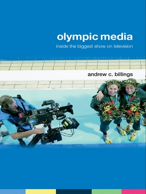 Olympic Media: Inside the Biggest Show on Television by Andrew Billings