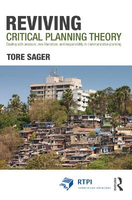Reviving Critical Planning Theory: Dealing with Pressure, Neo-liberalism, and Responsibility in Communicative Planning by Tore Øivin Sager