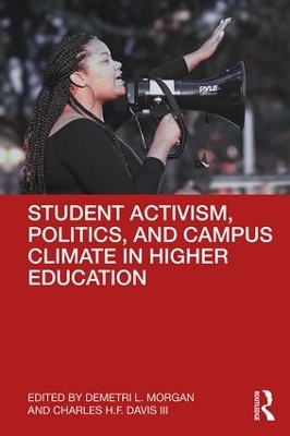 Student Activism, Politics, and Campus Climate in Higher Education by Demetri L. Morgan