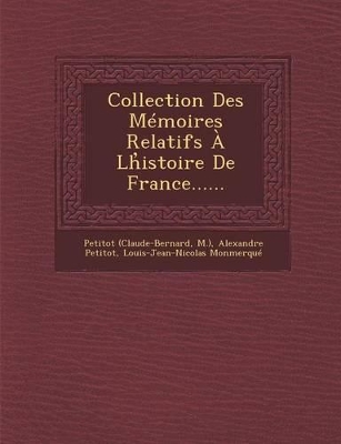 Collection Des Memoires Relatifs a LH Istoire de France...... book