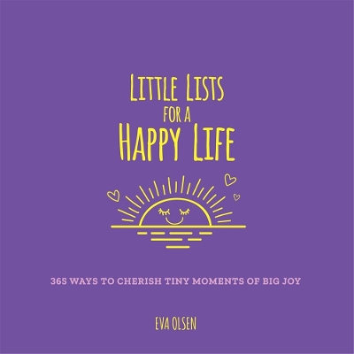 Little Lists for a Happy Life: 365 Ways to Cherish Tiny Moments of Big Joy book