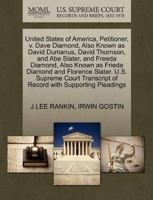 United States of America, Petitioner, V. Dave Diamond, Also Known as David Dumanus, David Thornson, and Abe Slater, and Freeda Diamond, Also Known as Frieda Diamond and Florence Slater. U.S. Supreme Court Transcript of Record with Supporting Pleadings book