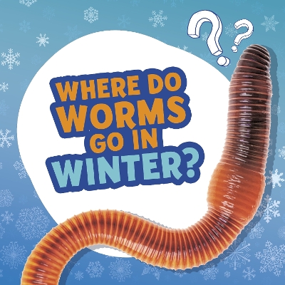 Where Do Worms Go in Winter? by Ellen Labrecque