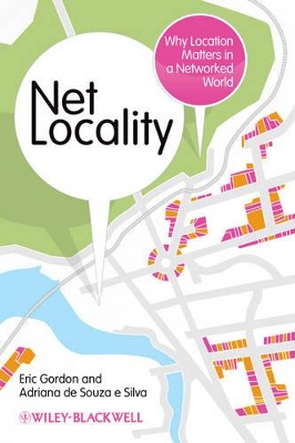 Net Locality: Why Location Matters in a Networked World by Eric Gordon