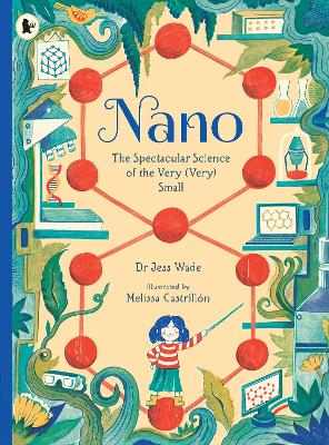 Nano: The Spectacular Science of the Very (Very) Small by Jess Wade