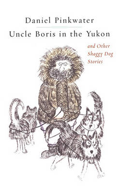 Uncle Boris in the Yukon and Other Shaggy Dog Stor book