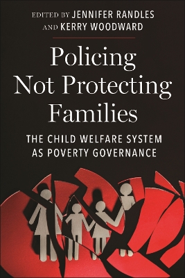 Policing Not Protecting Families: The Child Welfare System as Poverty Governance by Jennifer Randles