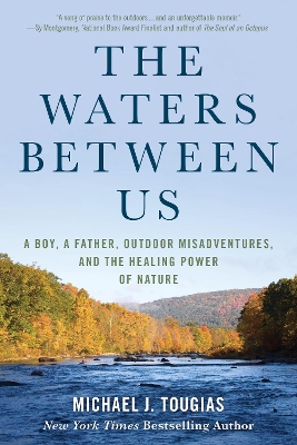 The Waters Between Us: A Boy, a Father, Outdoor Misadventures, and the Healing Power of Nature book