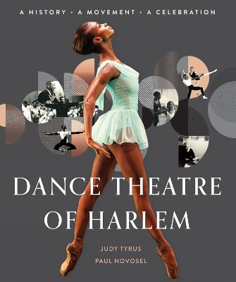 Dance Theatre of Harlem: A History, A Movement, A Celebration book