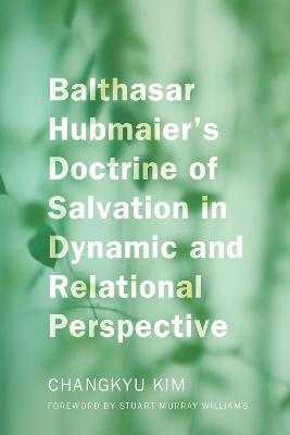 Balthasar Hubmaier's Doctrine of Salvation in Dynamic and Relational Perspective book