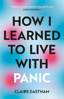 How I Learned to Live With Panic: an honest and intimate exploration on how to cope with panic attacks book