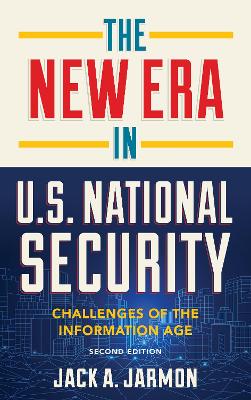 The The New Era in U.S. National Security: Challenges of the Information Age by Jack A. Jarmon