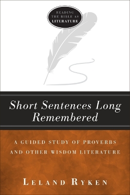 Short Sentences Long Remembered – A Guided Study of Proverbs and Other Wisdom Literature book