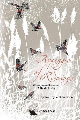 Arpeggio of Redwings: Chesapeake Seasons: A Guide to Joy book