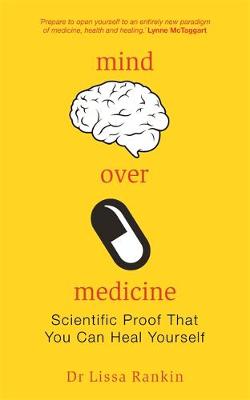 Mind Over Medicine by Lissa Rankin