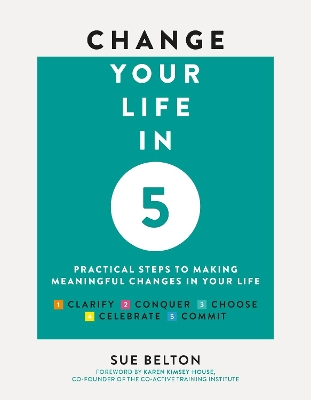 Change Your Life in Five: Practical Steps to Making Meaningful Change in Your Life book