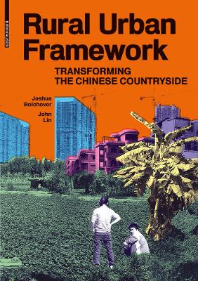 Rural Urban Framework: Transforming the Chinese Countryside by Joshua Bolchover
