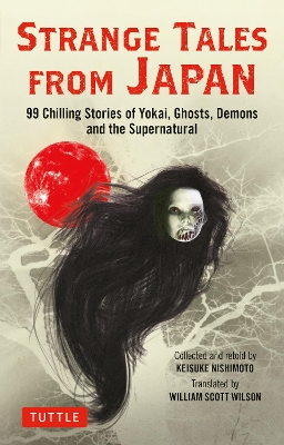 Strange Tales from Japan: 99 Chilling Stories of Yokai, Ghosts, Demons and the Supernatural book