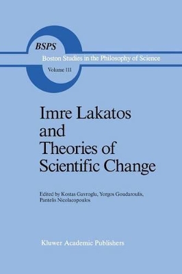 Imre Lakatos and Theories of Scientific Change by K. Gavroglu