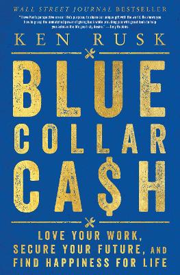 Blue-Collar Cash: Love Your Work, Secure Your Future, And Find Happiness For Life book