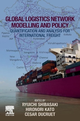 Global Logistics Network Modelling and Policy: Quantification and Analysis for International Freight book