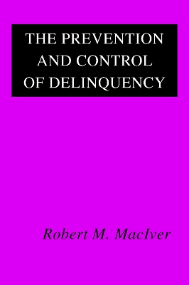 The Prevention and Control of Delinquency by Robert MacIver