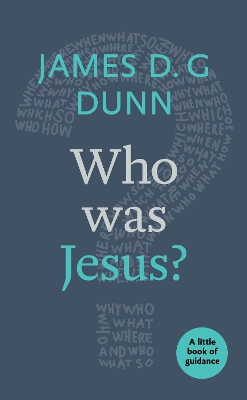 Who was Jesus?: A Little Book Of Guidance by James D G Dunn