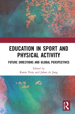 Education in Sport and Physical Activity: Future Directions and Global Perspectives by Karen Petry