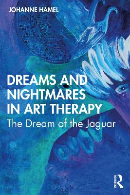 Dreams and Nightmares in Art Therapy: The Dream of the Jaguar by Johanne Hamel