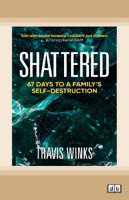 Shattered: 67 days to a family's self-destruction by Travis Winks