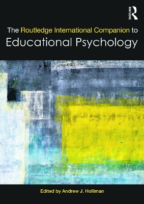 The Routledge International Companion to Educational Psychology by Andrew J. Holliman