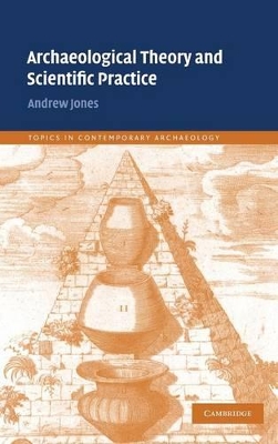 Archaeological Theory and Scientific Practice by Andrew Jones