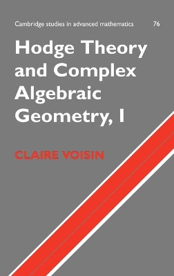 Hodge Theory and Complex Algebraic Geometry I: Volume 1 by Claire Voisin
