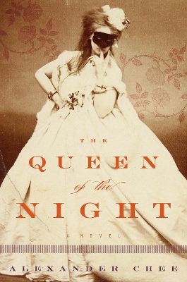 The The Queen of the Night by Alexander Chee