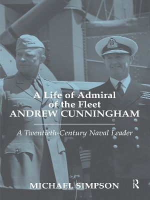 A Life of Admiral of the Fleet Andrew Cunningham by Michael Simpson