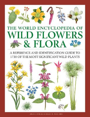 Wild Flowers & Flora, The World Encyclopedia of: A reference and identification guide to 1730 of the world's most significant wild plants book