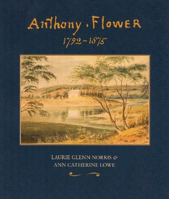 Anthony Flower: The Life and Art of a Country Painter, 1792-1875/La vie et l'oeuvre d'un Artiste du Terroir, 1792-1875 book