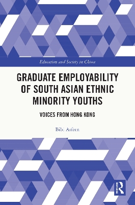 Graduate Employability of South Asian Ethnic Minority Youths: Voices from Hong Kong by Bibi Arfeen