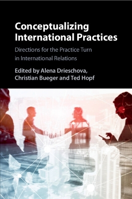 Conceptualizing International Practices: Directions for the Practice Turn in International Relations book