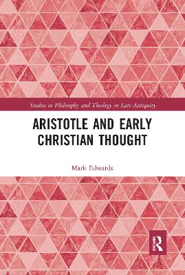 Aristotle and Early Christian Thought by Mark Edwards